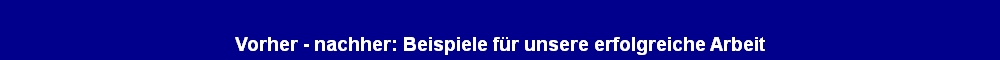 Vorher - nachher: Beispiele für unsere erfolgreiche Arbeit