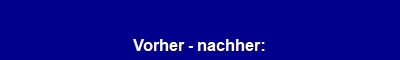 Vorher - nachher: